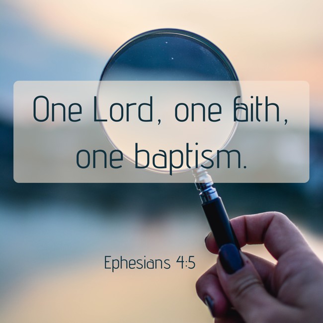 One Lord, one faith, one baptism. - Ephesians 4:5