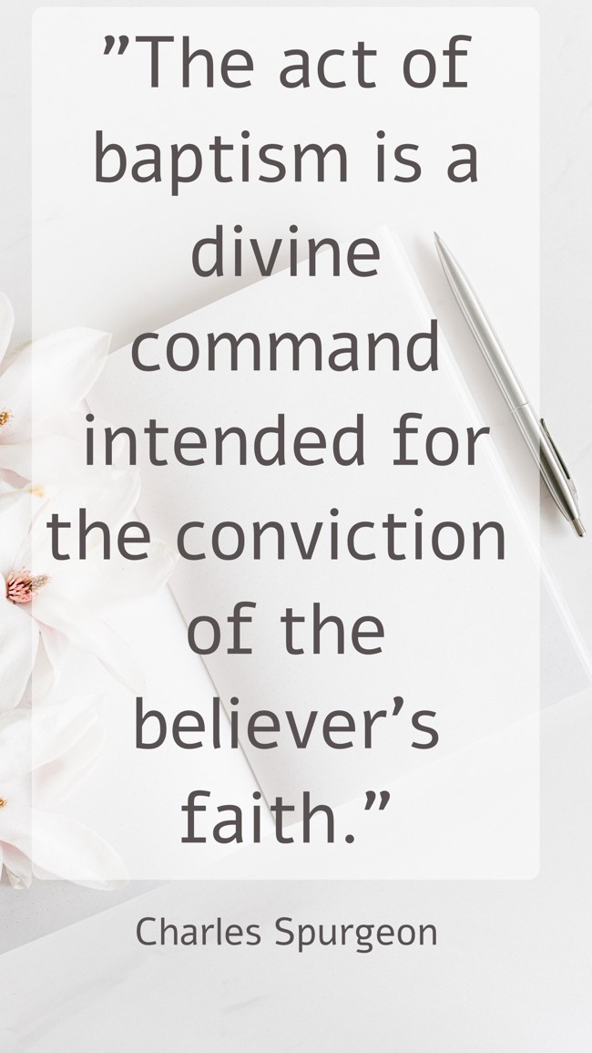 The act of baptism is a divine command intended for the conviction of the believer's faith. - Charles Spurgeon