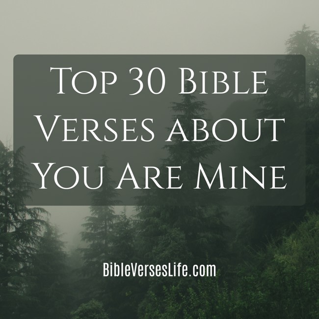 Top 30 Bible Verses about You Are Mine