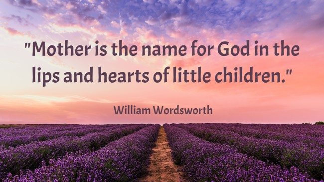 Mother is the name for God in the lips and hearts of little children. - William Wordsworth