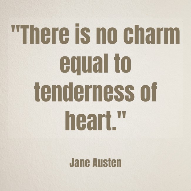 There is no charm equal to tenderness of heart. - Jane Austen