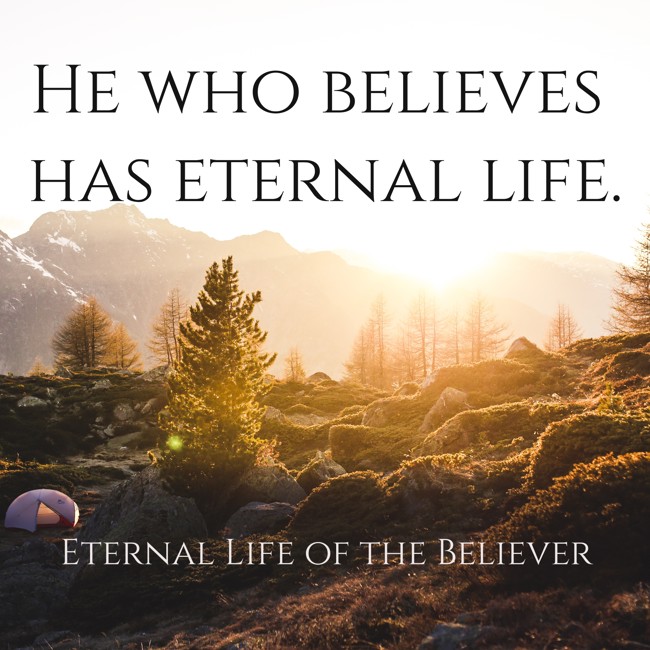 He who believes has eternal life. - Eternal Life of the Believer