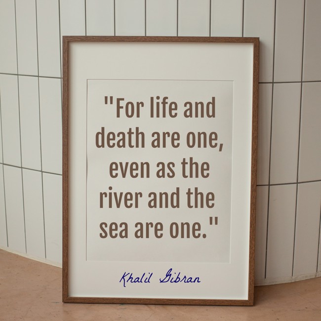 For life and death are one, even as the river and the sea are one. - Khalil Gibran