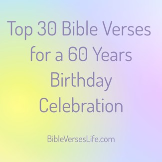 Top 30 Bible Verses for a 60 Years Birthday Celebration