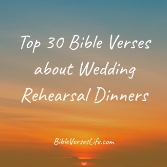 Top 30 Bible Verses about Wedding Rehearsal Dinners