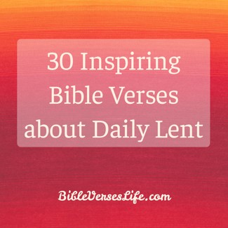 30 Inspiring Bible Verses about Daily Lent