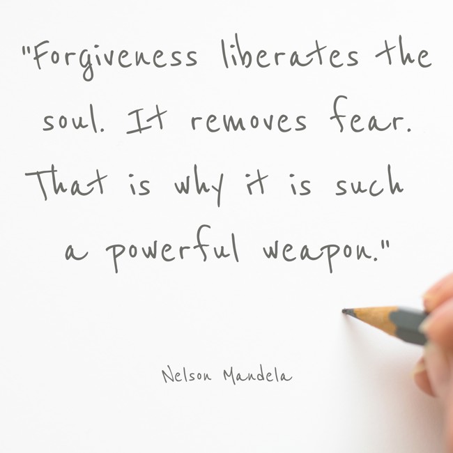 Forgiveness liberates the soul. It removes fear. That is why it is such a powerful weapon. - Nelson Mandela