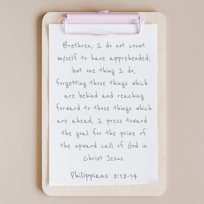 Brethren, I do not count myself to have apprehended; but one thing I do, forgetting those things which are behind and reaching forward to those things which are ahead, I press toward the goal for the prize of the upward call of God in Christ Jesus. - Philippians 3:13-14