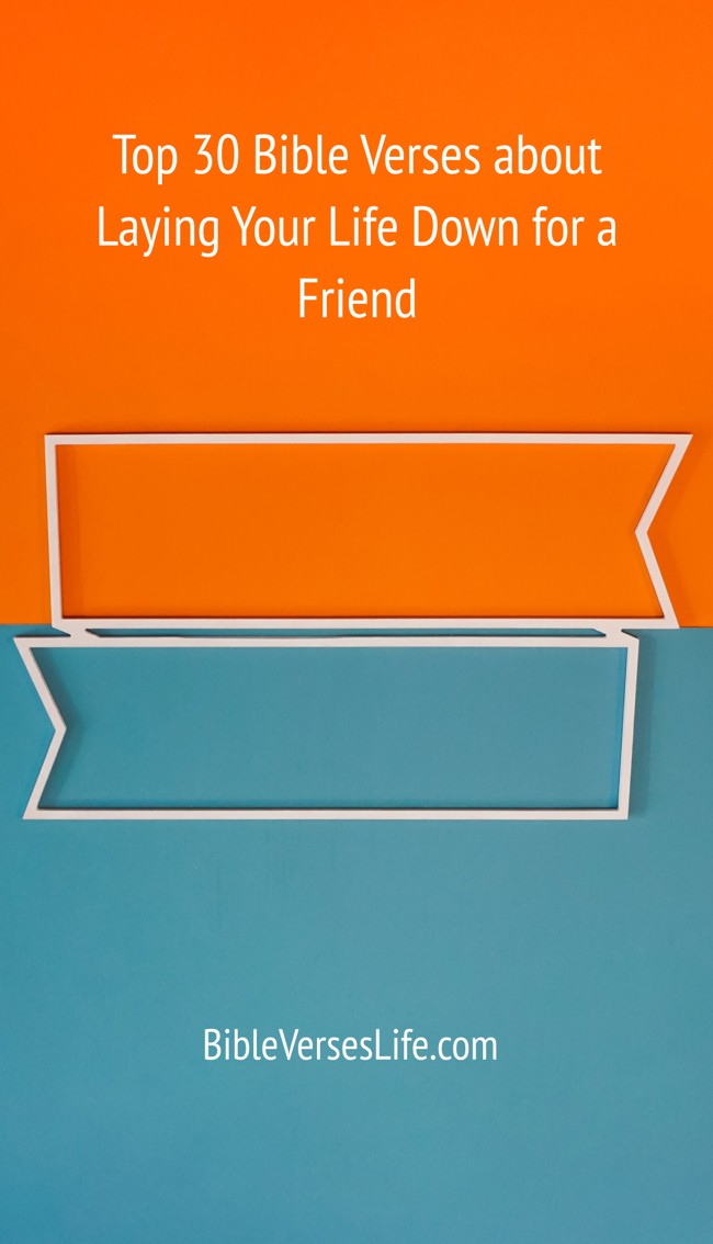 Top 30 Bible Verses about Laying Your Life Down for a Friend