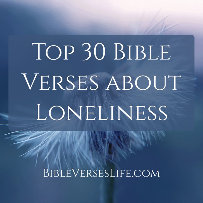 Top 30 Bible Verses about Loneliness