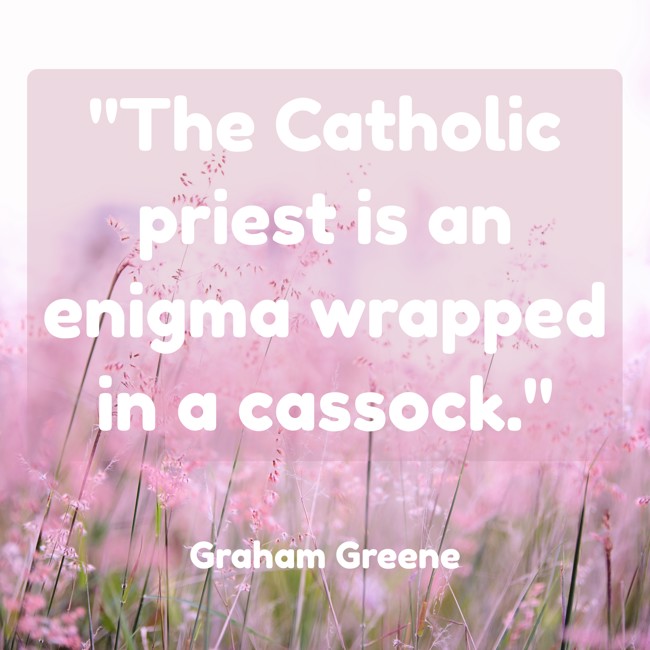 The Catholic priest is an enigma wrapped in a cassock. - Graham Greene