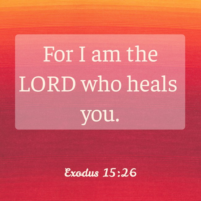 For I am the LORD who heals you. - Exodus 15:26
