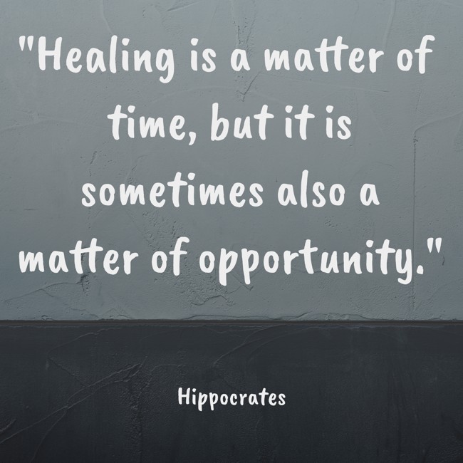 Healing is a matter of time, but it is sometimes also a matter of opportunity. - Hippocrates