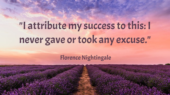 I attribute my success to this: I never gave or took any excuse. - Florence Nightingale
