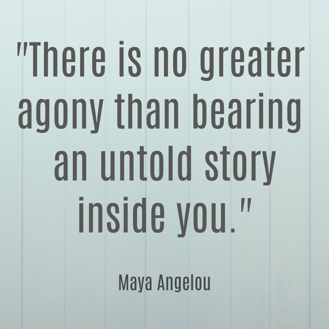 There is no greater agony than bearing an untold story inside you. - Maya Angelou