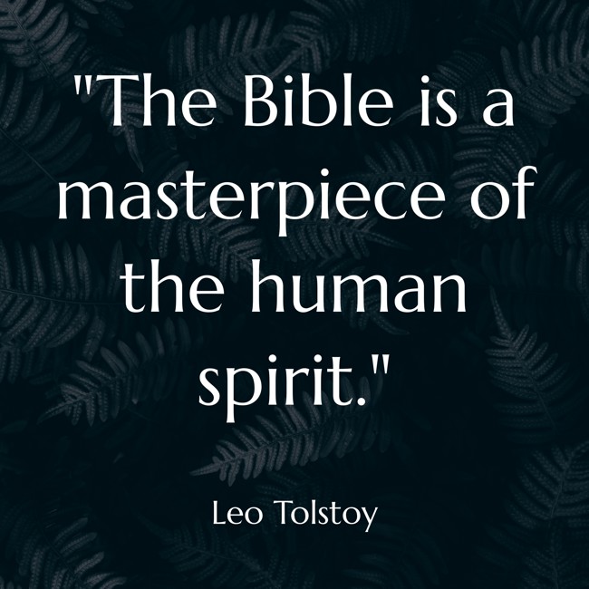The Bible is a masterpiece of the human spirit. - Leo Tolstoy
