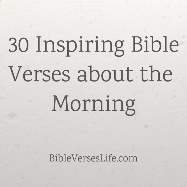 30 Inspiring Bible Verses about the Morning