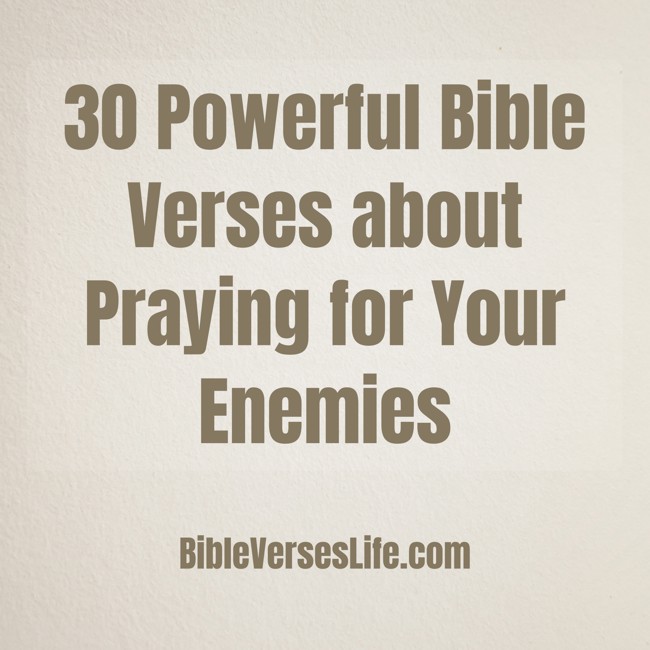 30 Powerful Bible Verses about Praying for Your Enemies