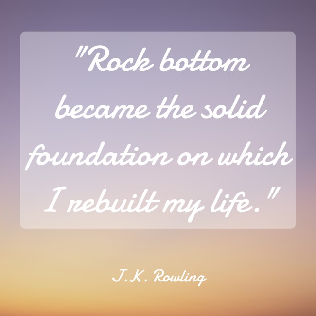Rock bottom became the solid foundation on which I rebuilt my life. - J.K. Rowling