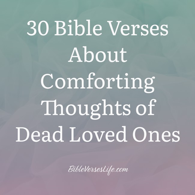30 Bible Verses About Comforting Thoughts of Dead Loved Ones
