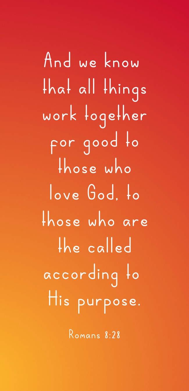 And we know that all things work together for good to those who love God, to those who are the called according to His purpose. - Romans 8:28