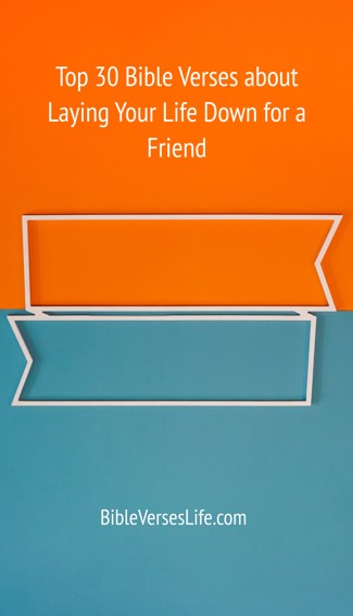 Top 30 Bible Verses about Laying Your Life Down for a Friend