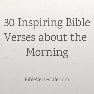 30 Inspiring Bible Verses about the Morning