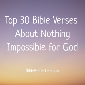Top 30 Bible Verses About Nothing Impossible for God