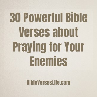 30 Powerful Bible Verses about Praying for Your Enemies