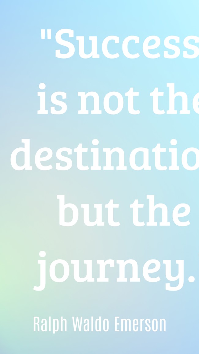 Success is not the destination, but the journey. - Ralph Waldo Emerson