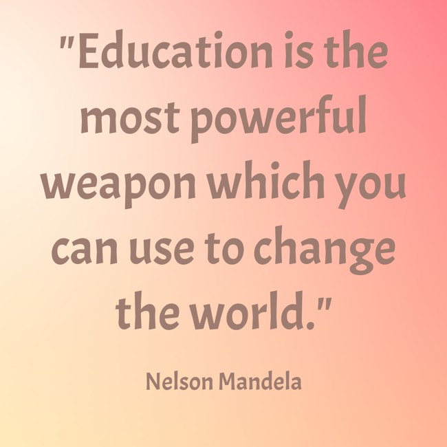 Education is the most powerful weapon which you can use to change the world. - Nelson Mandela