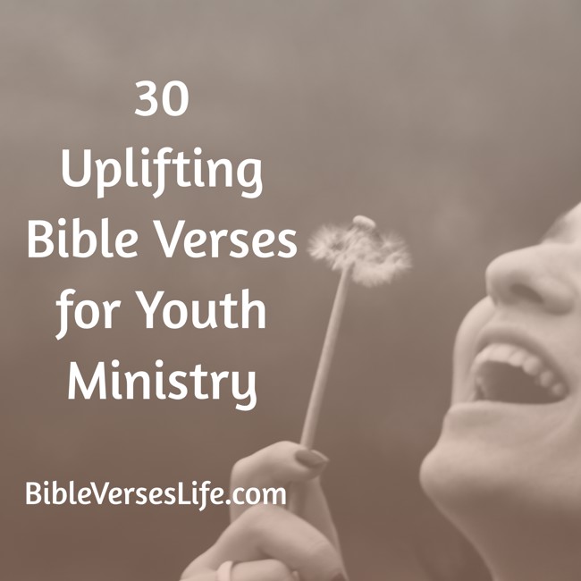 30 Uplifting Bible Verses for Youth Ministry