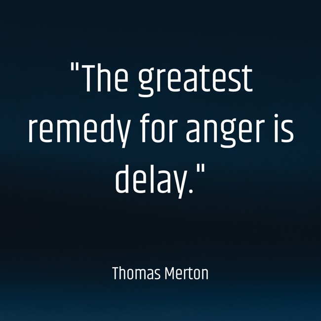 The greatest remedy for anger is delay. - Thomas Merton