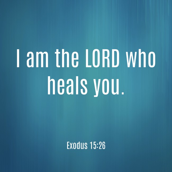 I am the LORD who heals you. - Exodus 15:26