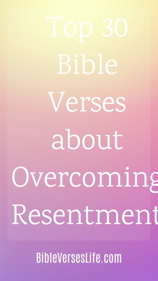 Top 30 Bible Verses about Overcoming Resentment