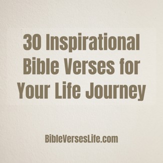 30 Inspirational Bible Verses for Your Life Journey