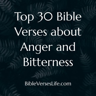 Top 30 Bible Verses about Anger and Bitterness