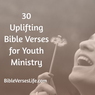 30 Uplifting Bible Verses for Youth Ministry