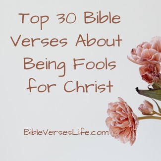 Top 30 Bible Verses About Being Fools for Christ