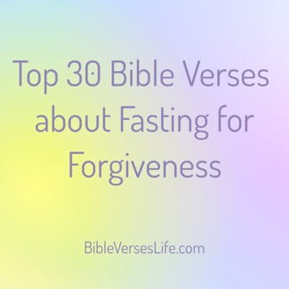 Top 30 Bible Verses about Fasting for Forgiveness
