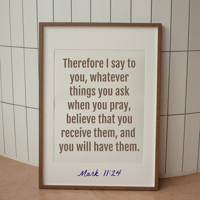 Therefore I say to you, whatever things you ask when you pray, believe that you receive them, and you will have them. - Mark 11:24