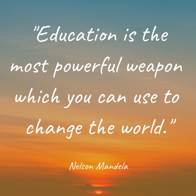  Education is the most powerful weapon which you can use to change the world.   - Nelson Mandela 