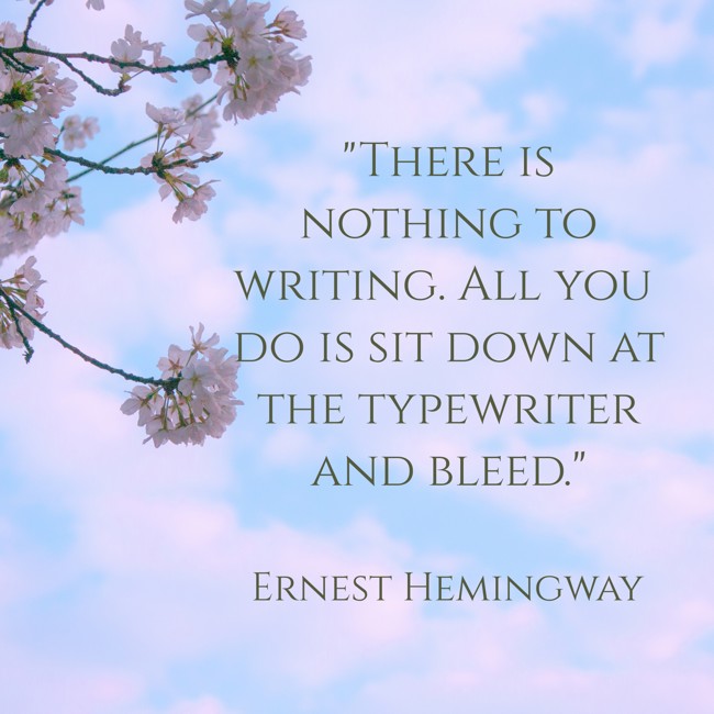  There is nothing to writing. All you do is sit down at the typewriter and bleed.   - Ernest Hemingway 