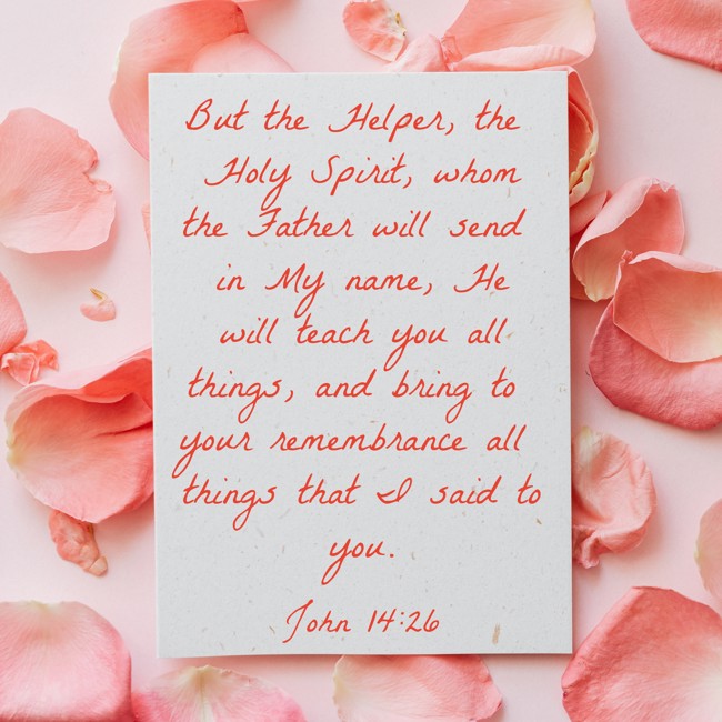 But the Helper, the Holy Spirit, whom the Father will send in My name, He will teach you all things, and bring to your remembrance all things that I said to you. - John 14:26