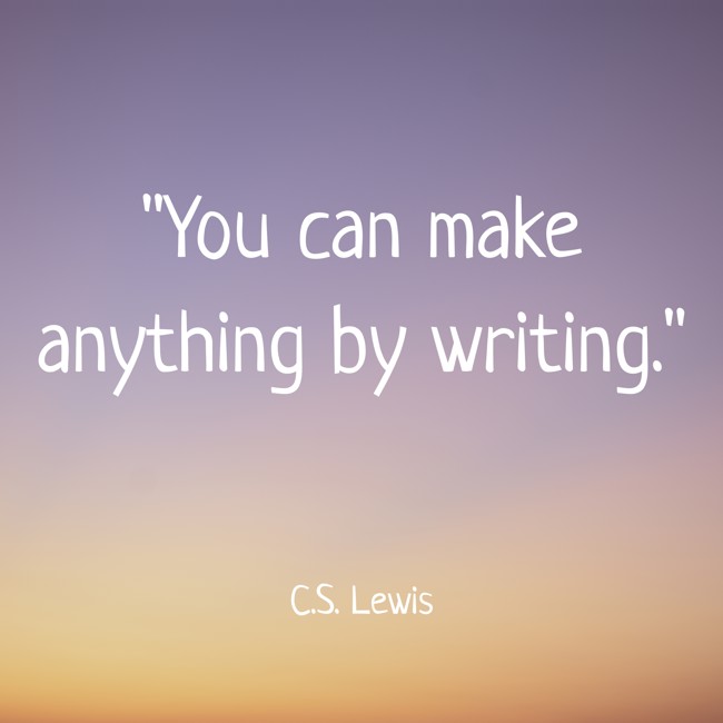 You can make anything by writing. - C.S. Lewis