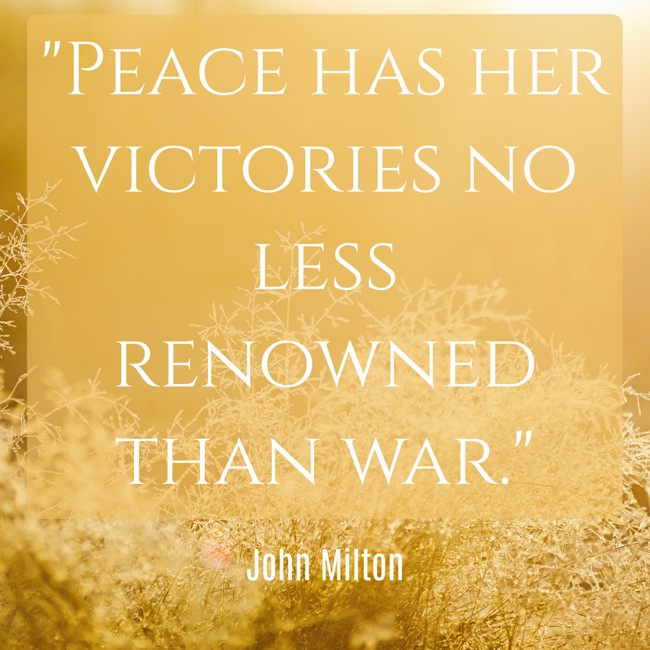 Peace has her victories no less renowned than war. - John Milton