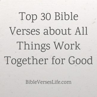 Top 30 Bible Verses about All Things Work Together for Good