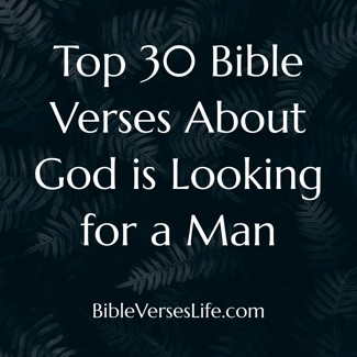 Top 30 Bible Verses About God is Looking for a Man