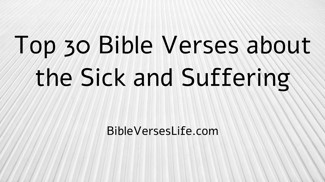 Top 30 Bible Verses about the Sick and Suffering
