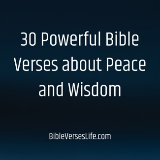 30 Powerful Bible Verses about Peace and Wisdom